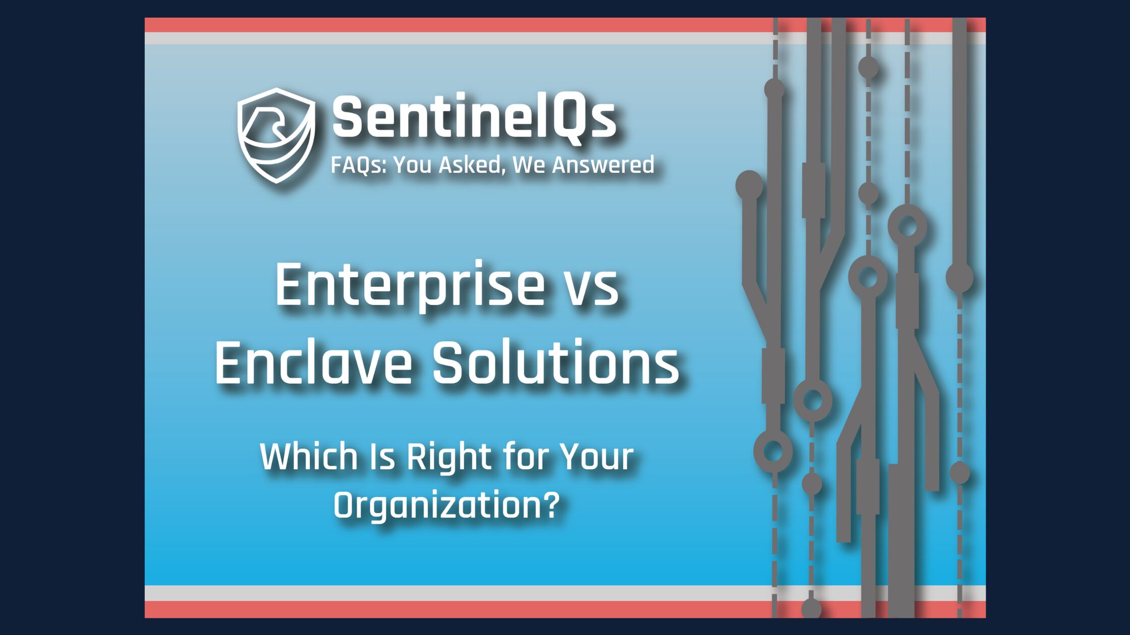 Sentinel Qs: Enterprise vs Enclave Solutions – Which Is Right for Your Organization? 