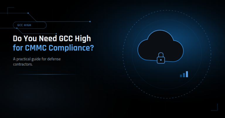 Do You Need GCC High for CMMC Compliance? A Practical Guide for Defense Contractors
