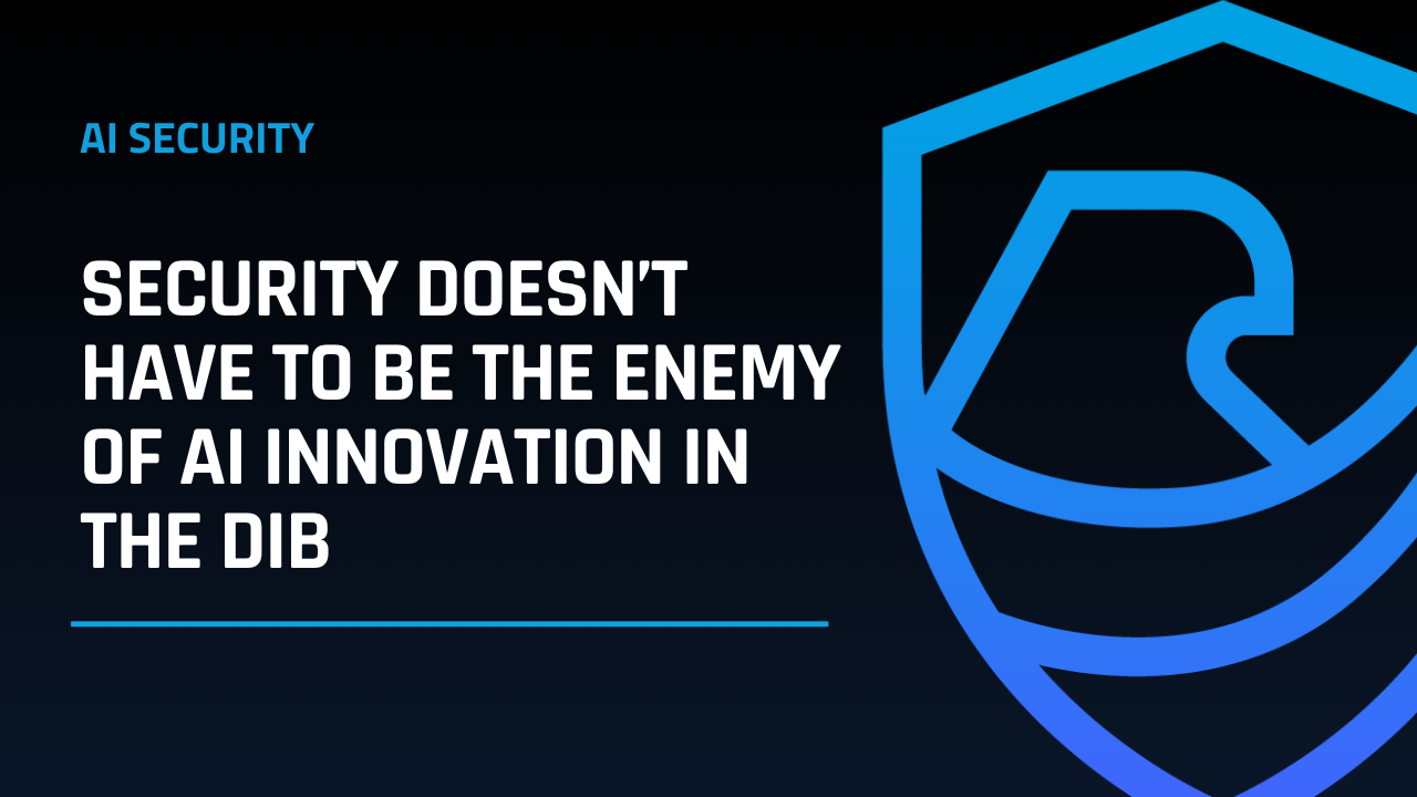 AI Security in the DIB: CMMC Compliance Without Slowing Innovation