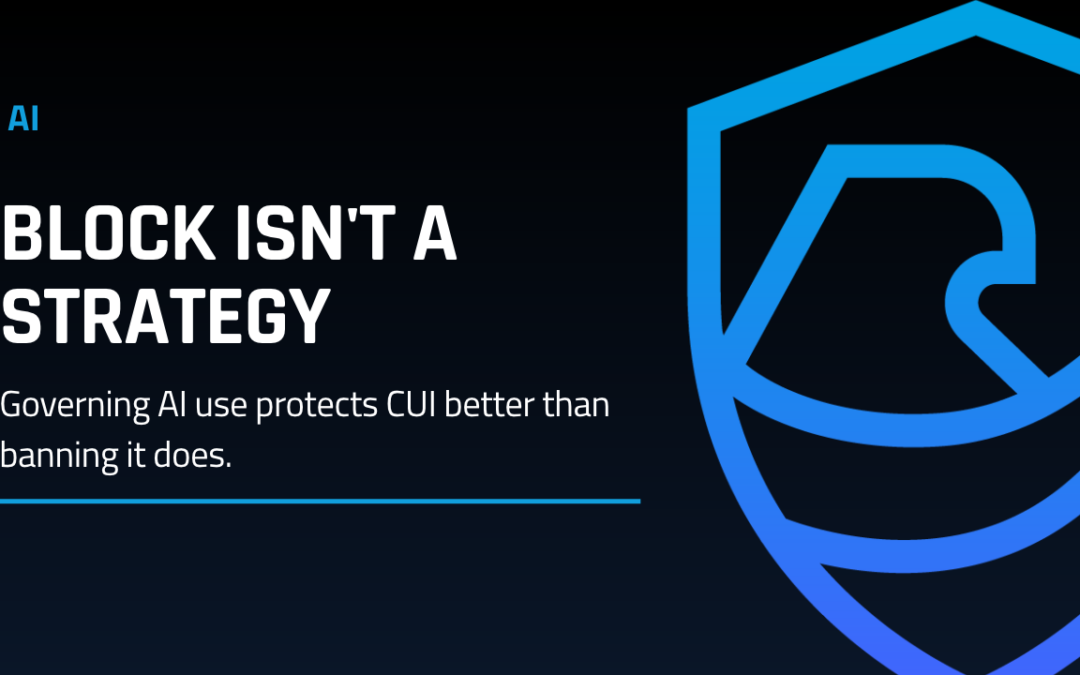 AI Security and Governance for Defense Contractors Means More Than Blocking AI