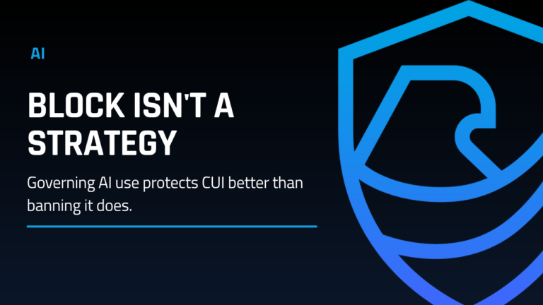 AI Security and Governance for Defense Contractors Means More Than Blocking AI
