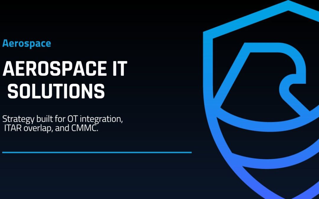Aerospace IT Solutions: Strategy Built for OT and CMMC