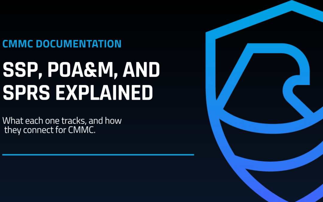 SSP, POA&M, and SPRS Explained for CMMC Compliance