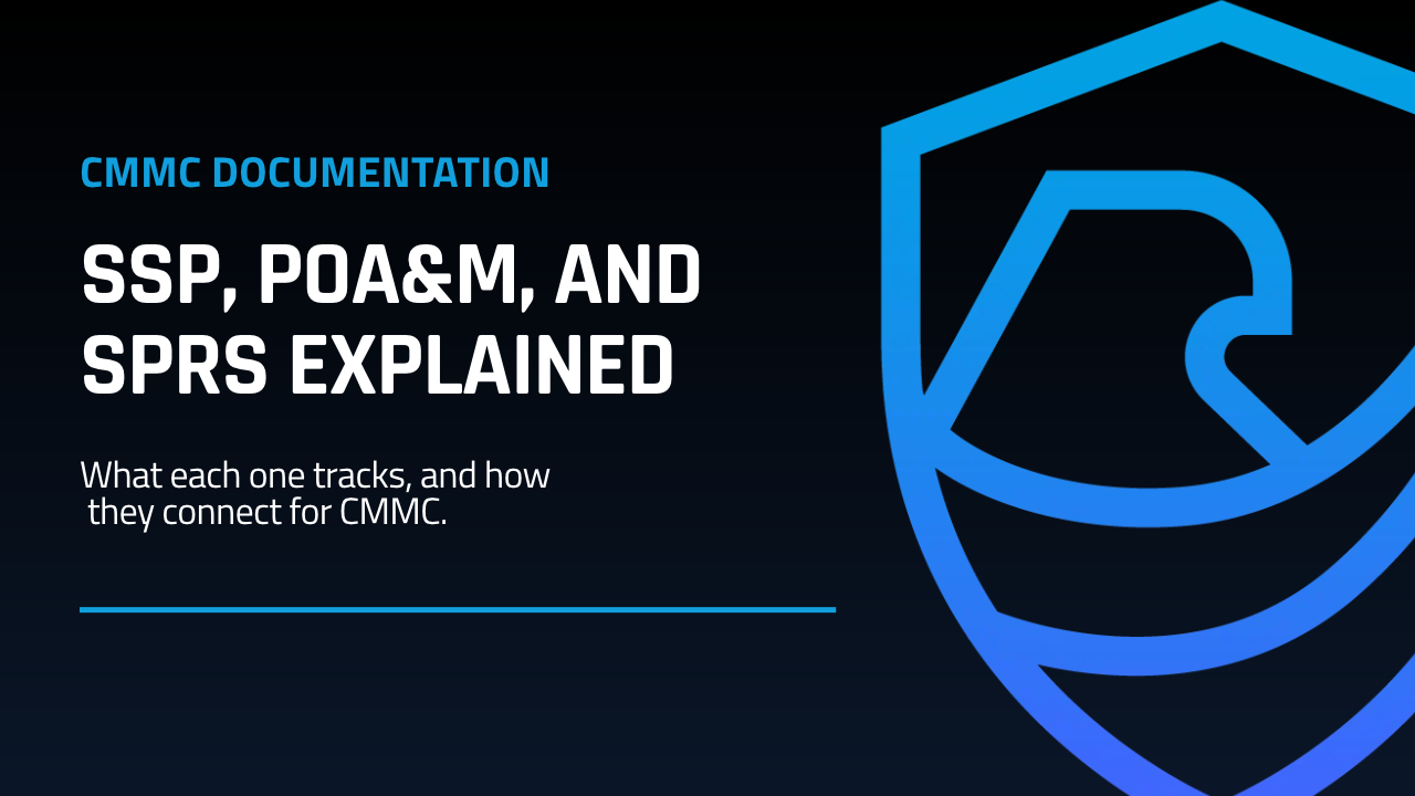 SSP, POA&M, and SPRS Explained for CMMC Compliance